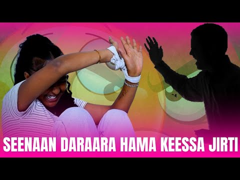 SEENAAN DARARAA HAMAA KEESSA JIRTI