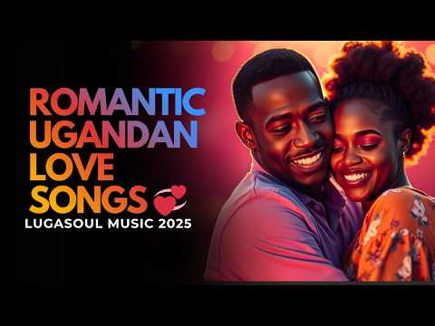 Romantic Ugandan Love Songs Beautiful Luganda Love Playlist 2025 Vol 2
