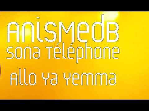 Anis Medb Sona Téléphone Allo Ya Yemma