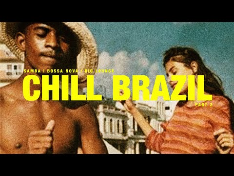 CHILL BRAZIL Samba Bossa Nova Latin Funk And Soul Vibes Playlist 2