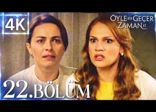 4K Öyle Bir Geçer Zaman Ki 22 Bölüm Yüksek Kalite