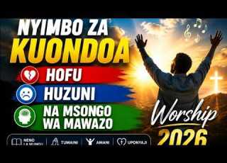 Nyimbo Za Kuondoa Hofu Huzuni Na Msongo Wa Mawazo Worship 2026