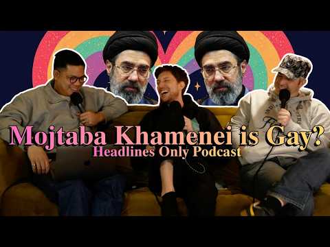 Mojtaba Khamenei Is Gay Headlines Only Podcast 10