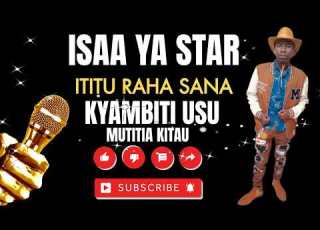  ISAA YA STAR By ITITU RAHA SANA KYAMBITI USU