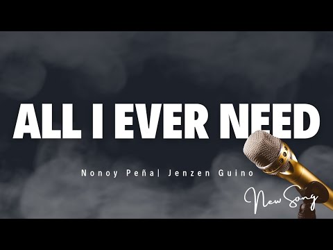 All I Ever Need Nonoy Peña Jenzen Guino Lyrics
