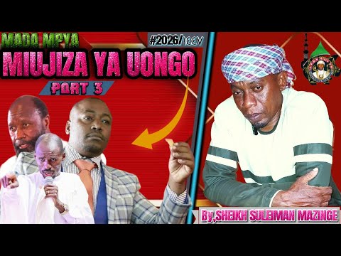 MADA MPYA MIUJIZA YA UONGO EPISODE NO 3 SIRI NZITO YA FICHULIWA NA SHEIKH SULEIMAN MAZINGE 2026 MADA MPYA MIUJIZA YA UONGO EPISODE NO 3 SIRI NZITO YA FICHULIWA NA SHEIKH SULEIMAN MAZINGE 2026