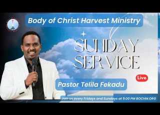 ፓስተር ተሊላ ፈቃዱ የእሁድ ምሽት የቀጥታ ስርጭት አገልግሎት Sunday Service Body Of Christ Harvest Ministry