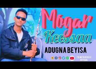 New Oromo Music Adunyaa Bayisa Mogar Keessaa