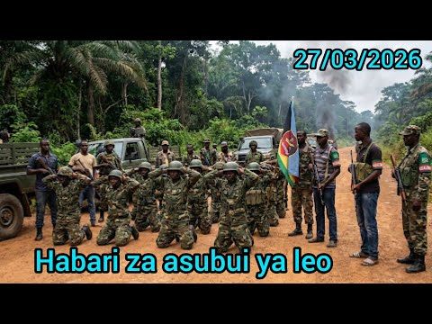 27 03 ASUBUI YA LEO MOJA KWA MOJA KWENYE UWANJA WA VITA MASHARIKI MWA CONGO FAHAMU YANAYOJIRI HUKO