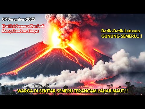 HARI INI 7 12 2025 SEMERU MENGAMUK LAGI LAVA SEMERU MELUNCUR 1 KM WARGA DALAM BAHAYA