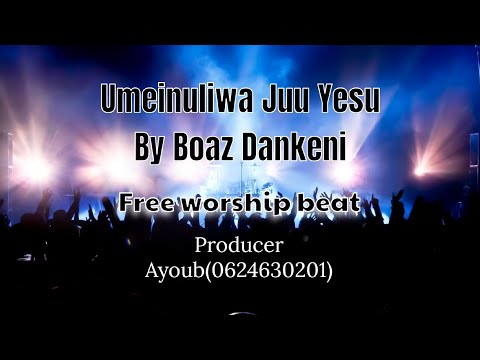Umeinuliwa Juu By Boaz Danken Free WorshipBeat Biti Nzuri La Kuabudu Hosana Juu Mbinguni Gospel Beat