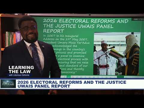 2026 ELECTORAL REFORMS AND THE JUSTICE UWAIS PANEL REPORT