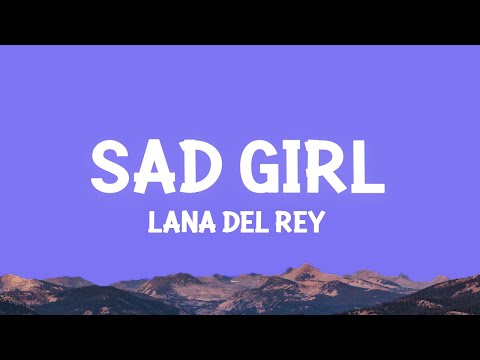 Lana Del Rey Sad Girl Lyrics