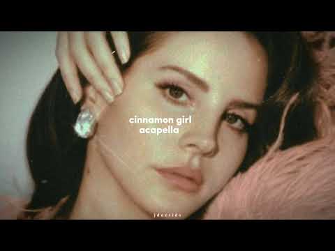 Lana Del Rey Cinnamon Girl Acapella