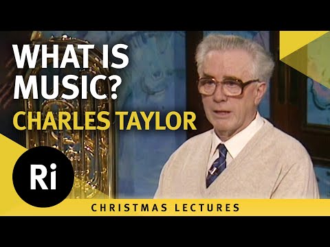 What Is Music Charles Taylor S 1989 Christmas Lectures 1 5