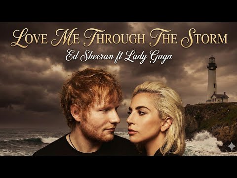 Love Me Through The Storm Ed Sheeran Ft Lady Gaga 2025 Official Music Video Heartfelt Song
