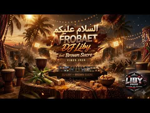 السلام عليكم DJ Liby Ft Brown Sucre Afrobeat 2026 أغنية جديدة بنكهة Afrobeat 2026
