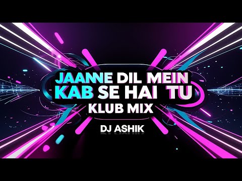Jaane Dil Mein Kab Se Hai Tu Klub Mix DJ Ashik Vxd Produxtionz Jaane Dil Mein Kab Se Hai Tu Klub Mix DJ Ashik Vxd Produxtionz