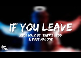  Juice WRLD If You Leave Lyrics Ft Trippie Redd Post Malone Prod By Last Dude