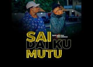  Ado Gwanja Ft Bash Neh Pha Sai Dai Ku Mutu Official Audio Music 2024