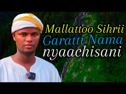 MALLATTOO SIHRII GARATTI NAMA NYAACHISANII