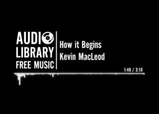 How It Begins Kevin MacLeod