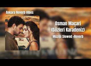 Osman Maçari Gözleri Karadeniz Müziği Slowed Reverb