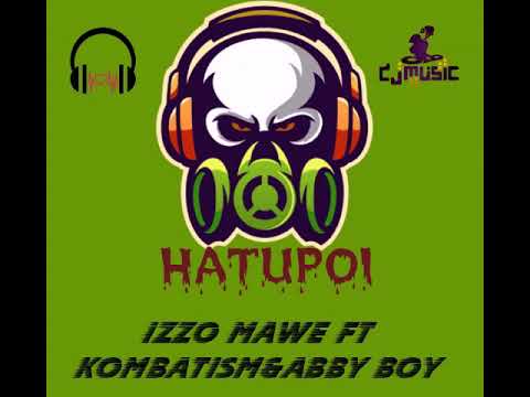 Izzo Mawe Ft Kombatism Abby Boy Hatupoi