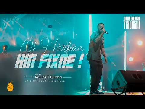 Of Harkaa Hin Fixne Live Version Paulos Tegegn Bulcha Dilblii Galataa Yesuusiif