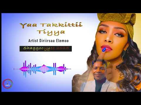Artist Diriirsaa Elemoo Shaggooyyee Ll Yaa Takkittii Tiyya Ll New Ethiopian Oromo Music 2025 Artist Diriirsaa Elemoo Shaggooyyee Ll Yaa Takkittii Tiyya Ll New Ethiopian Oromo Music 2025