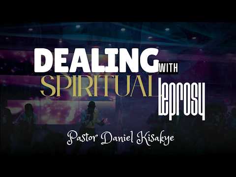 DEALING WITH SPIRITUAL LEPROSY PASTOR DANIEL KISAKYE 29 03 2026