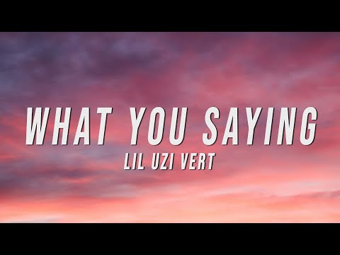 Lil Uzi Vert What You Saying Lyrics