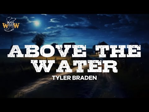 Tyler Braden Above The Water Lyrics