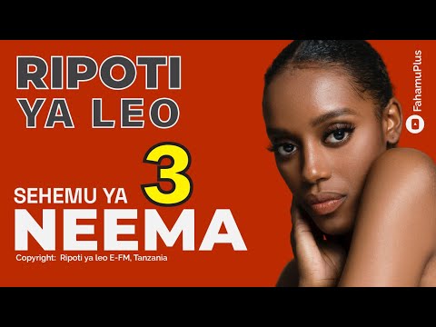 RIPOTI YA LEO NEEMA SEHEMU YA 3