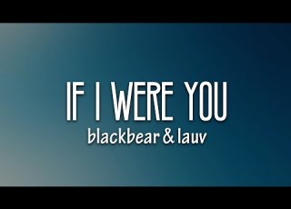 Blackbear If I Were U Lyrics Ft Lauv