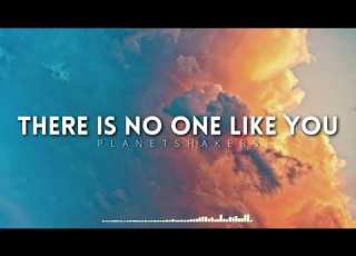 Planetshakers THERE IS NO ONE LIKE YOU Lyrics