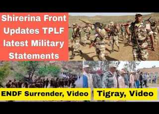Shirerina Front Updates TPLF Latest Military Statements Video From Tigray And Amhara
