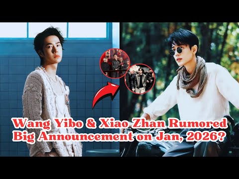 New Year 2026 Surprise Wang Yibo Xiao Zhan S Mysterious Announcement Explained
