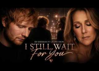  Ed Sheeran Ft Celine Dion I Still Wait For You Official Lyrics Video