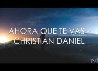 Christian Daniel Ahora Que Te Vas Letra