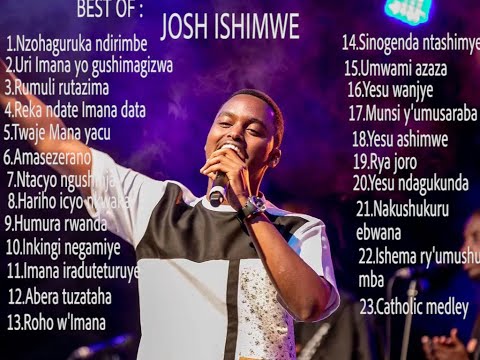 Josh Ishimwe Mix Indirimbo Zose Nziza Za Josh Ishimwe Ziryoheye Amatwi Nonstop Y Indirimbo Za Josh