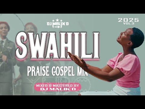 LATEST SWAHILI PRAISE GOSPEL MIX 2025 DJ MALIK D SUNDAY PRAISE VOL 3 Nitawale Amefanya Mungu
