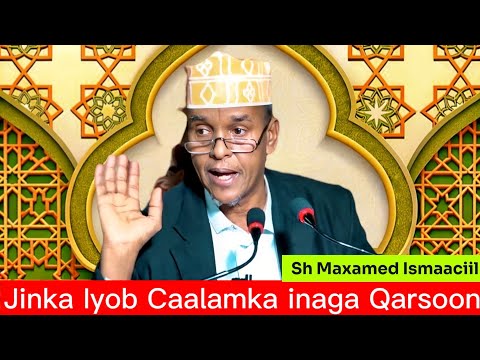 Sh Maxamed Ismaaciil Xassen Jinka Iyo Caalamka Inaga Qarsoon