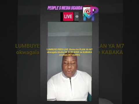 LUMBUYE FRED LIVE Yino Plan Ya M7 Okwagala Okutta HE BOBI WINE Ne KABAKA Akasatiro Mu State House