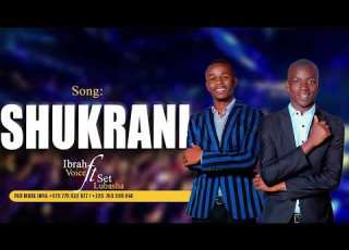 SHUKRANI Ibra Voice Ft Seti Lubasha