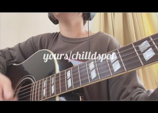  弾き語り Yours Chilldspot