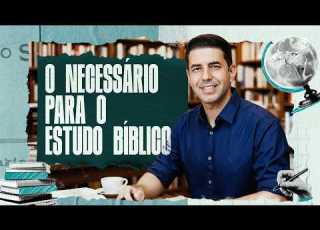  Como Estudar A Bíblia Sozinho O Necessário Para O Estudo Bíblico EP 01