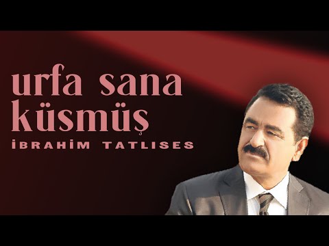 İbrahim Tatlıses Urfa Sana Küsmüş Official Audio Video İbrahim Tatlıses Urfa Sana Küsmüş Official Audio Video