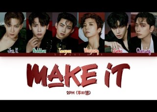  2PM Make It 해야 해 Color Coded Lyrics 가사 Han Rom Eng