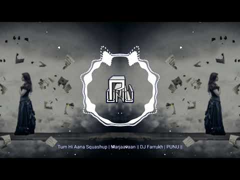 Tum Hi Aana Squashup Marjaavaan DJ Farrukh PUNU Tum Hi Aana Squashup Marjaavaan DJ Farrukh PUNU